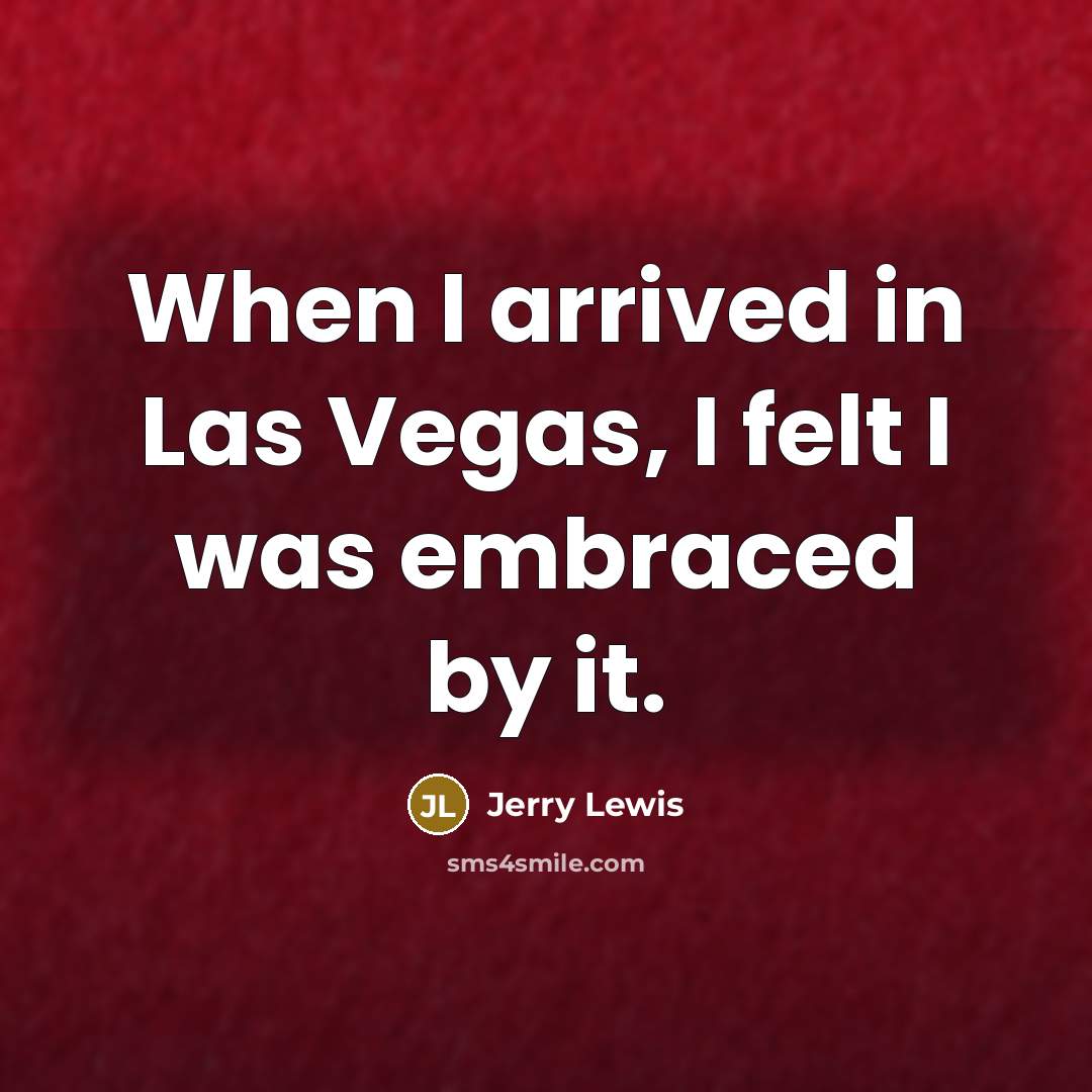 “When I arrived in Las Vegas, I felt I was…” quote by Jerry Lewis
