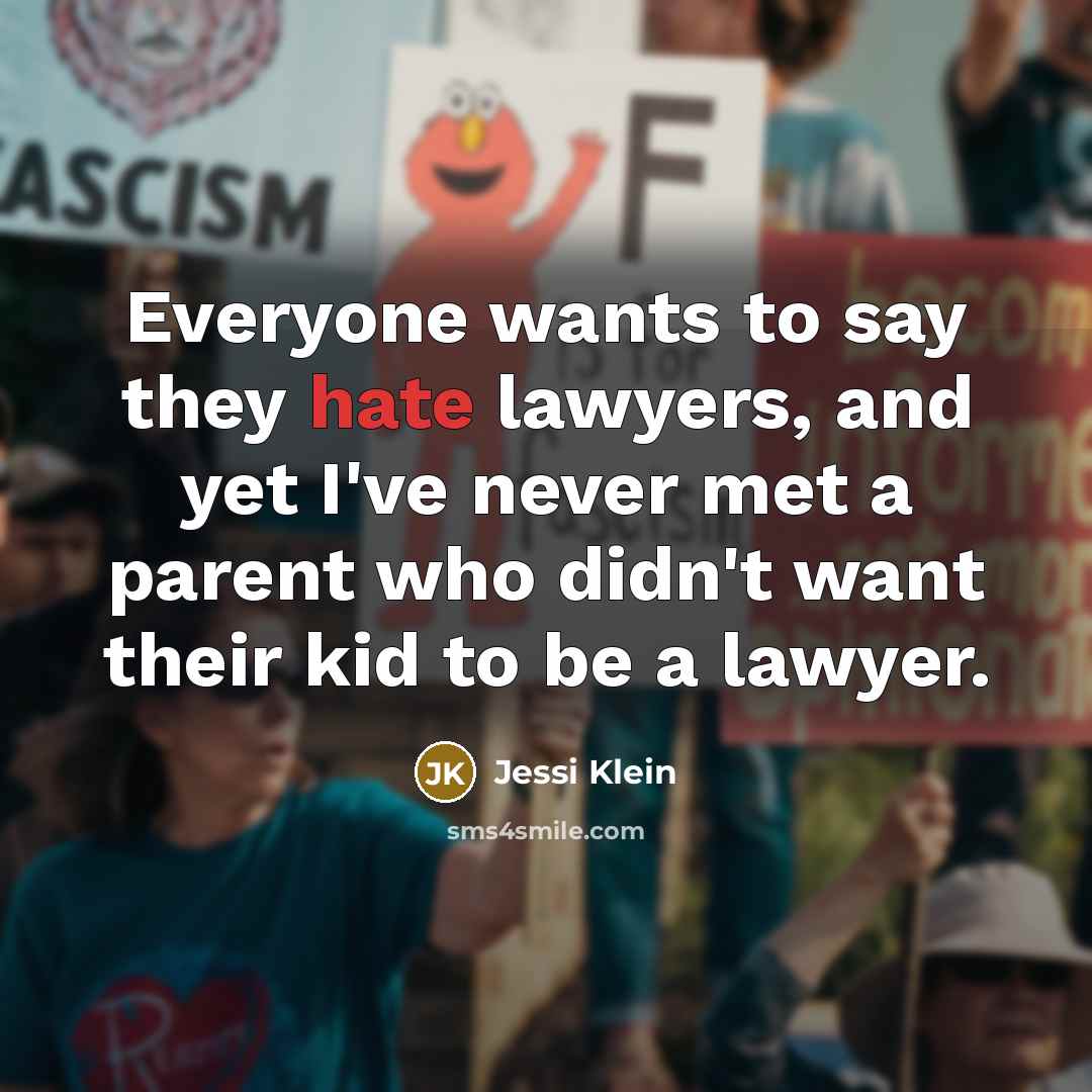 “Everyone wants to say they hate lawyers, and yet I've…” quote by Jessi Klein