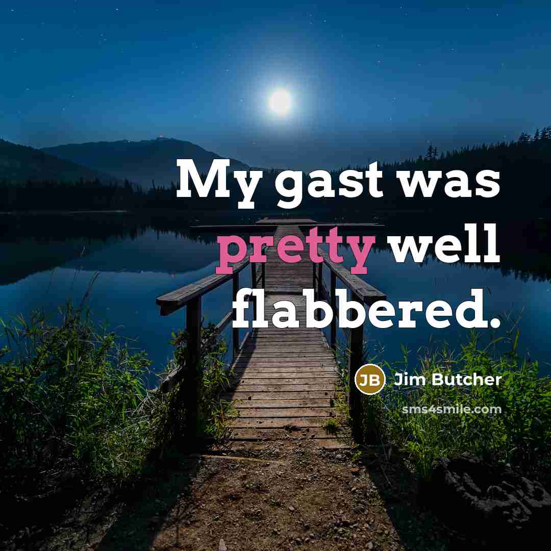 “My gast was pretty well flabbered.…” quote by Jim Butcher