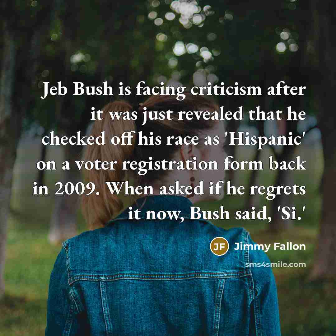 “Jeb Bush is facing criticism after it was just revealed…” quote by Jimmy Fallon