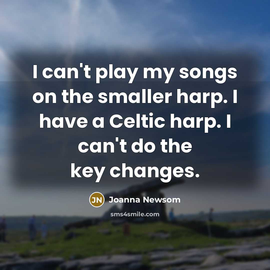 “I can't play my songs on the smaller harp. I…” quote by Joanna Newsom