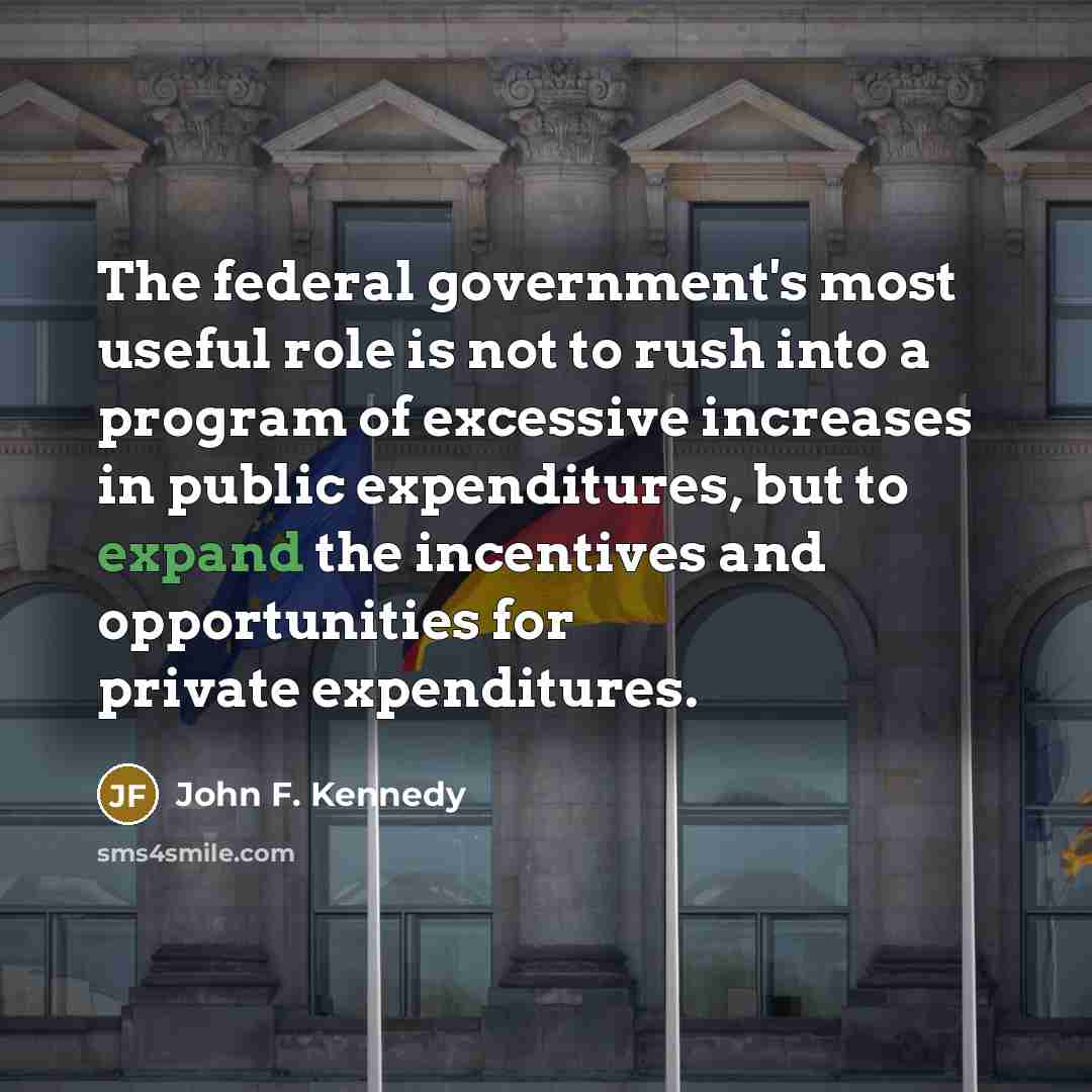 “The federal government's most useful role is not to rush…” quote by John F. Kennedy
