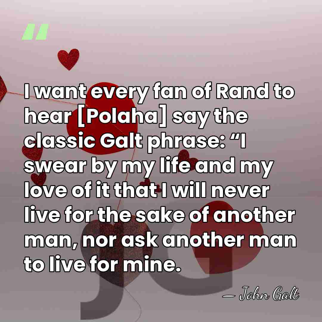 I want every fan of Rand to hear [Polaha] say the classic&hellip; - John Galt