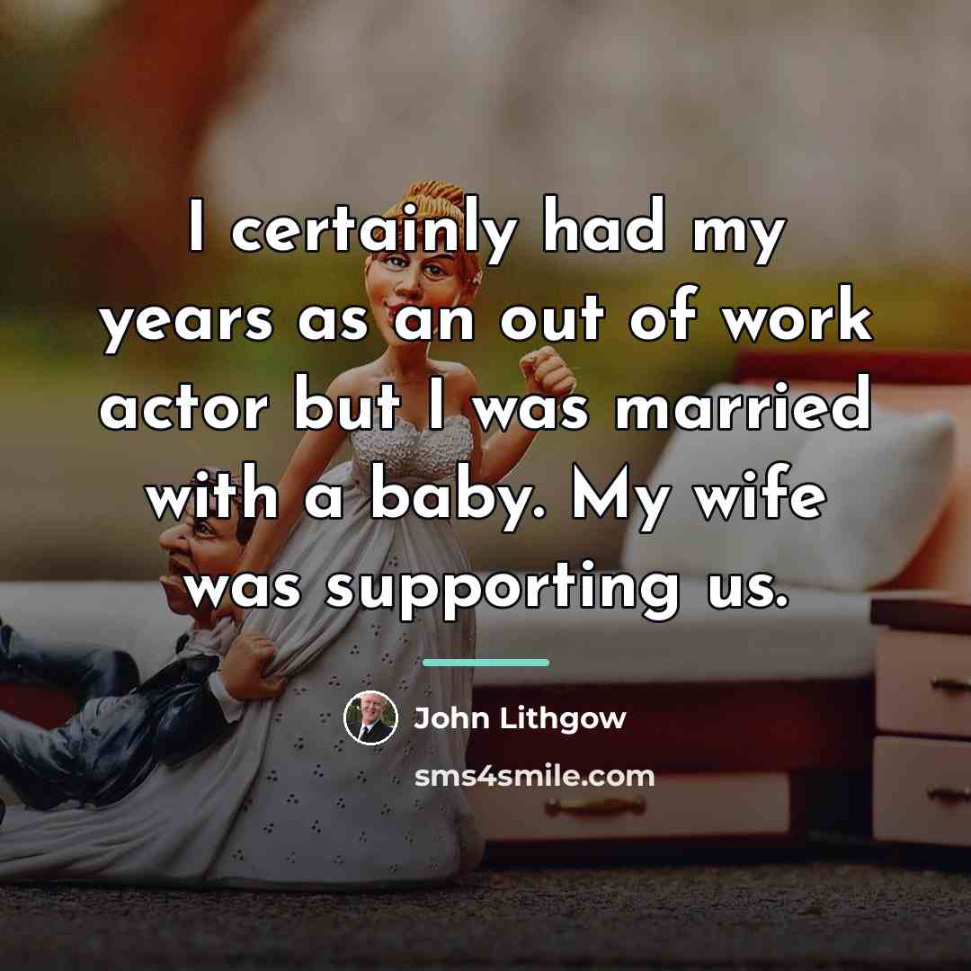 “I certainly had my years as an out of work…” quote by John Lithgow