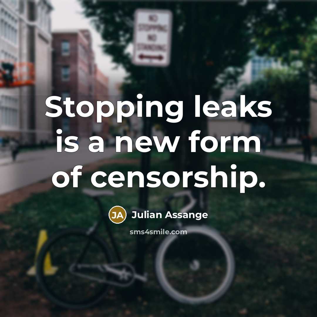 “Stopping leaks is a new form of censorship.…” quote by Julian Assange