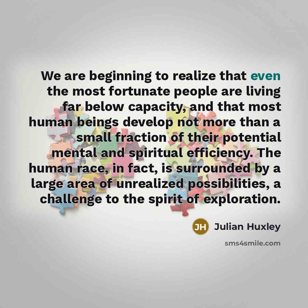 “We are beginning to realize that even the most fortunate…” quote by Julian Huxley