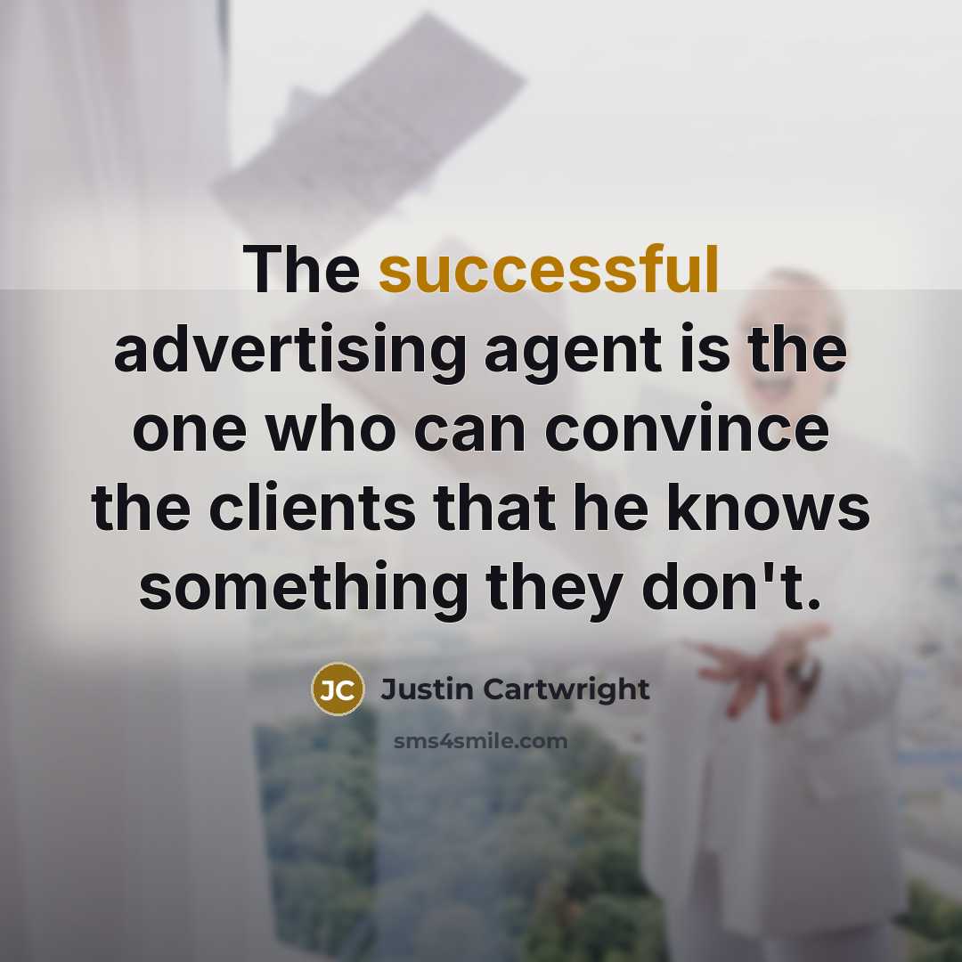“The successful advertising agent is the one who can convince…” quote by Justin Cartwright