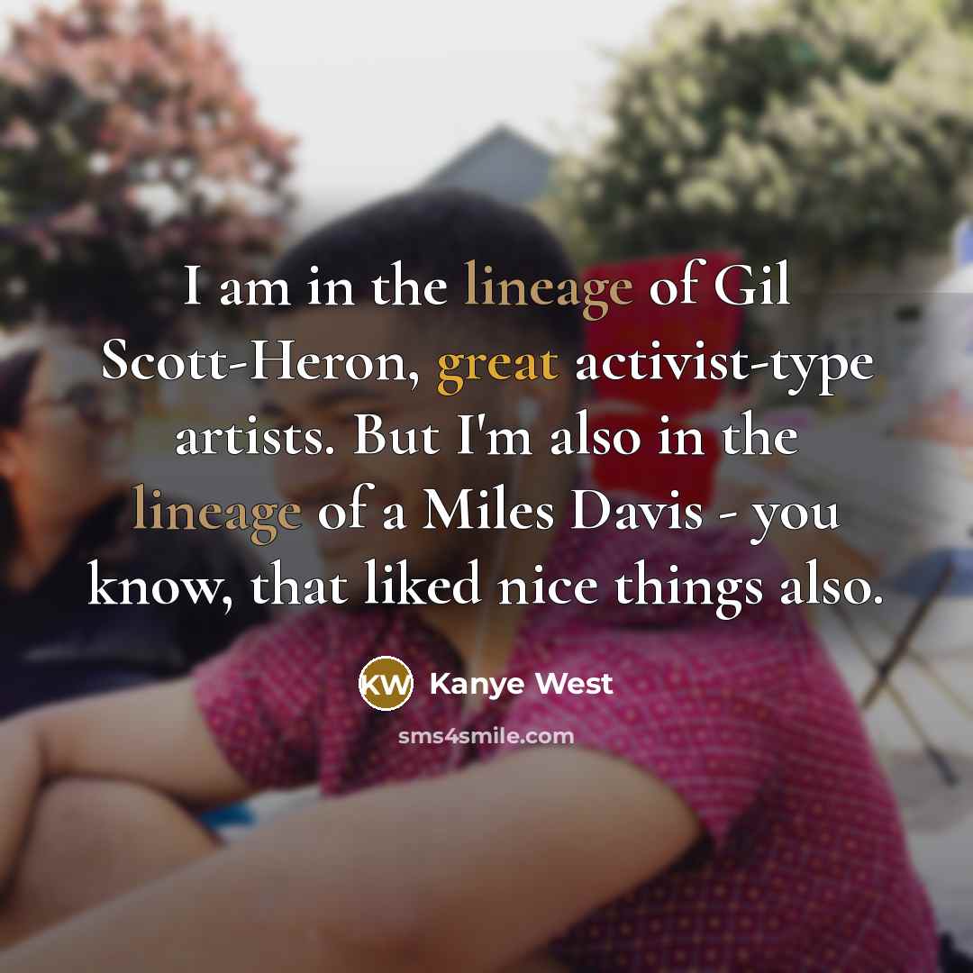 “I am in the lineage of Gil Scott-Heron, great activist-type…” quote by Kanye West