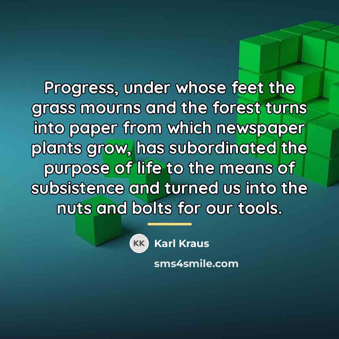“Progress, under whose feet the grass mourns and the forest…” quote by Karl Kraus