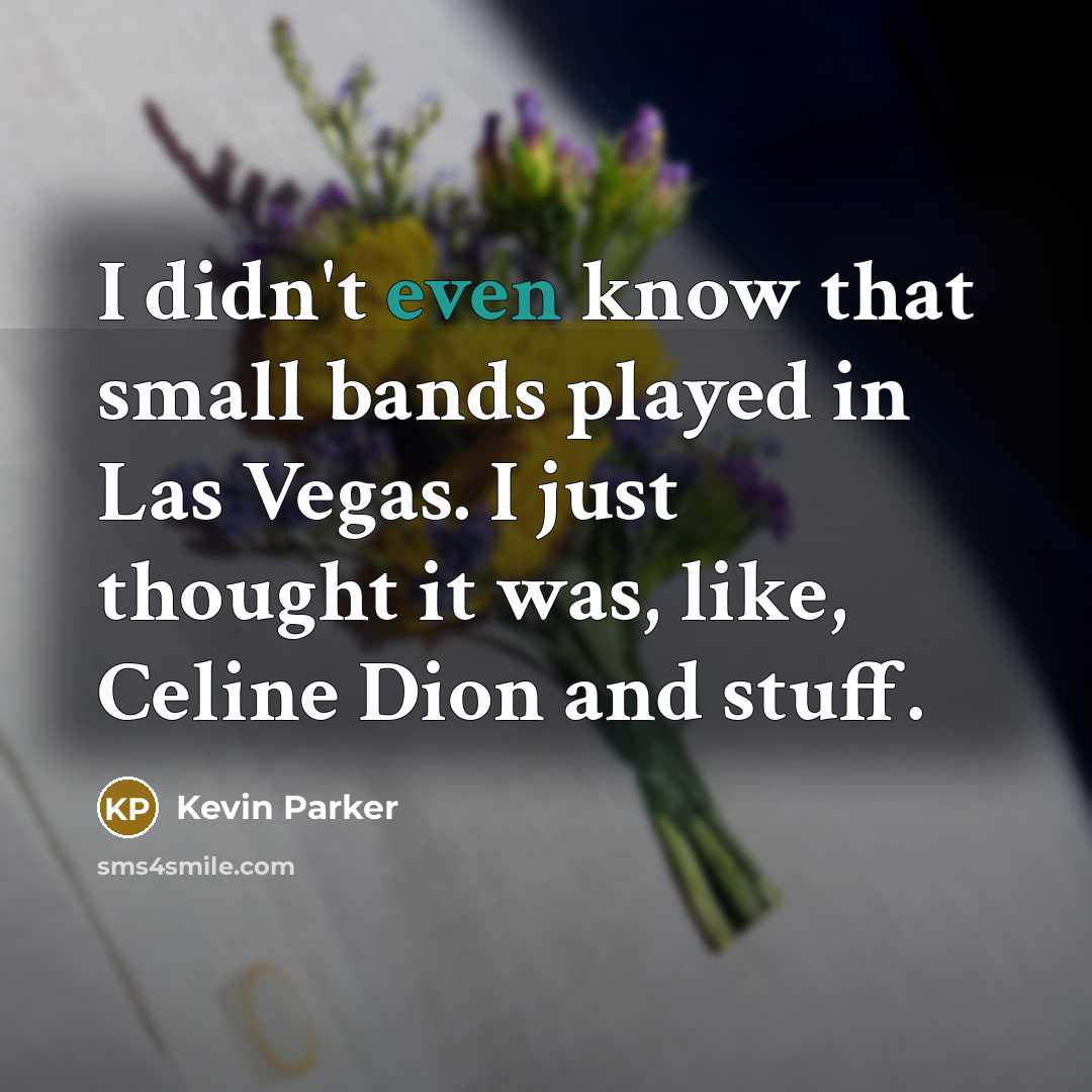 “I didn't even know that small bands played in Las…” quote by Kevin Parker