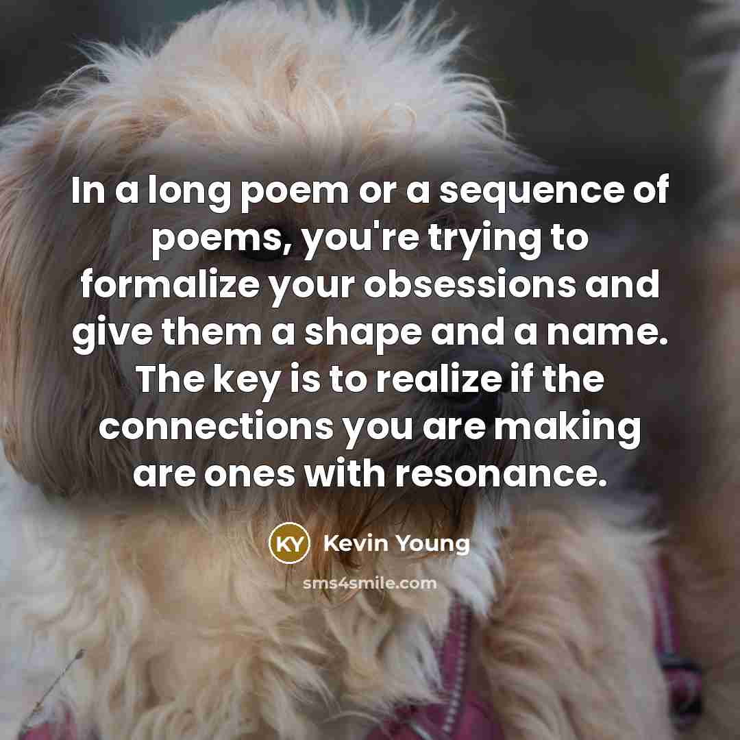 “In a long poem or a sequence of poems, you're…” quote by Kevin Young