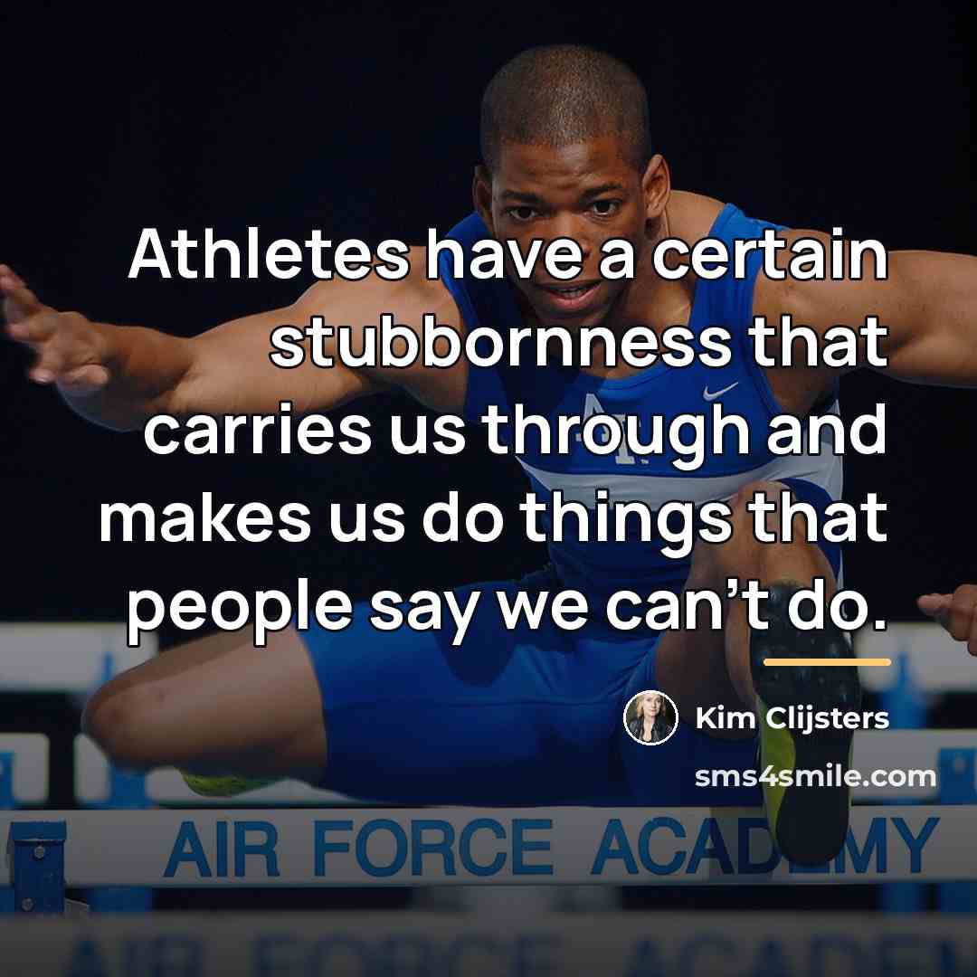“Athletes have a certain stubbornness that carries us through and…” quote by Kim Clijsters