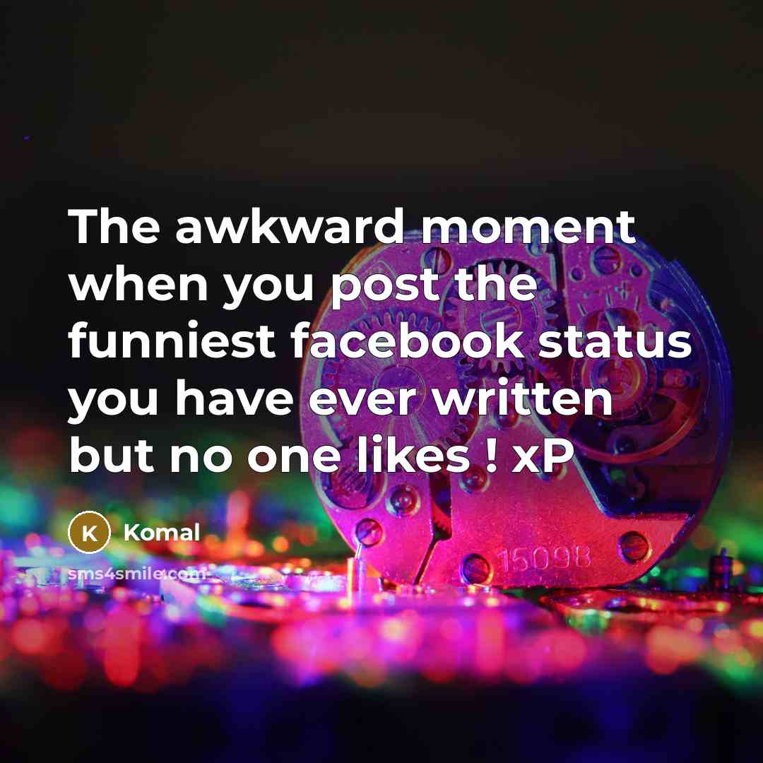 “The awkward moment when you post the funniest facebook status…” quote by Komal