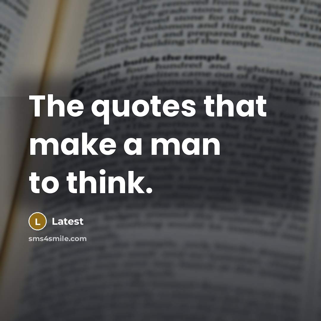 “The quotes that make a man to think.…” quote by Latest