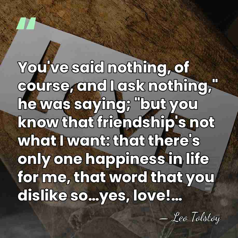You've said nothing, of course, and I ask nothing," he was saying;&hellip; - Leo Tolstoy