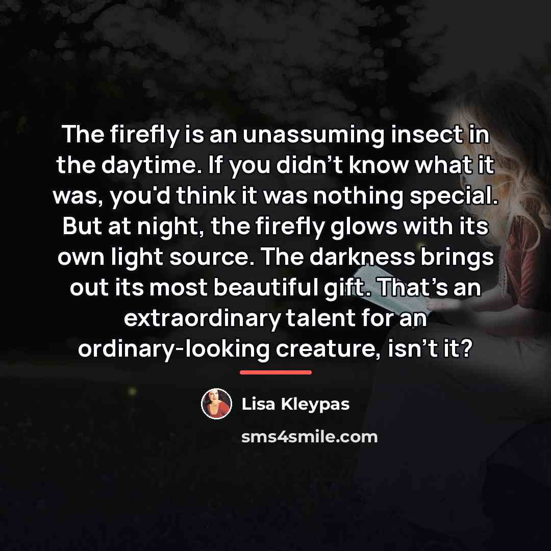“The firefly is an unassuming insect in the daytime. If…” quote by Lisa Kleypas