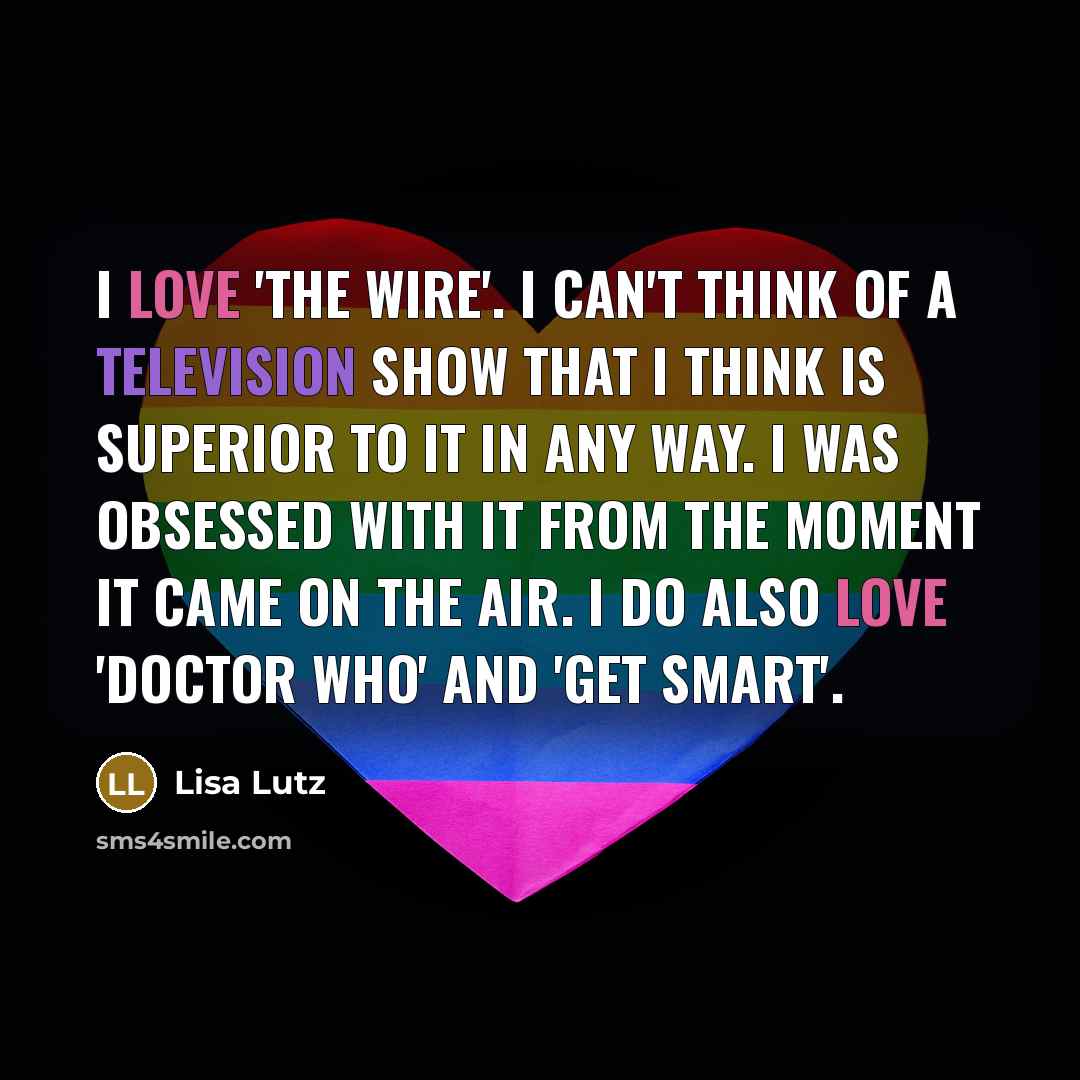 “I love 'The Wire'. I can't think of a television…” quote by Lisa Lutz