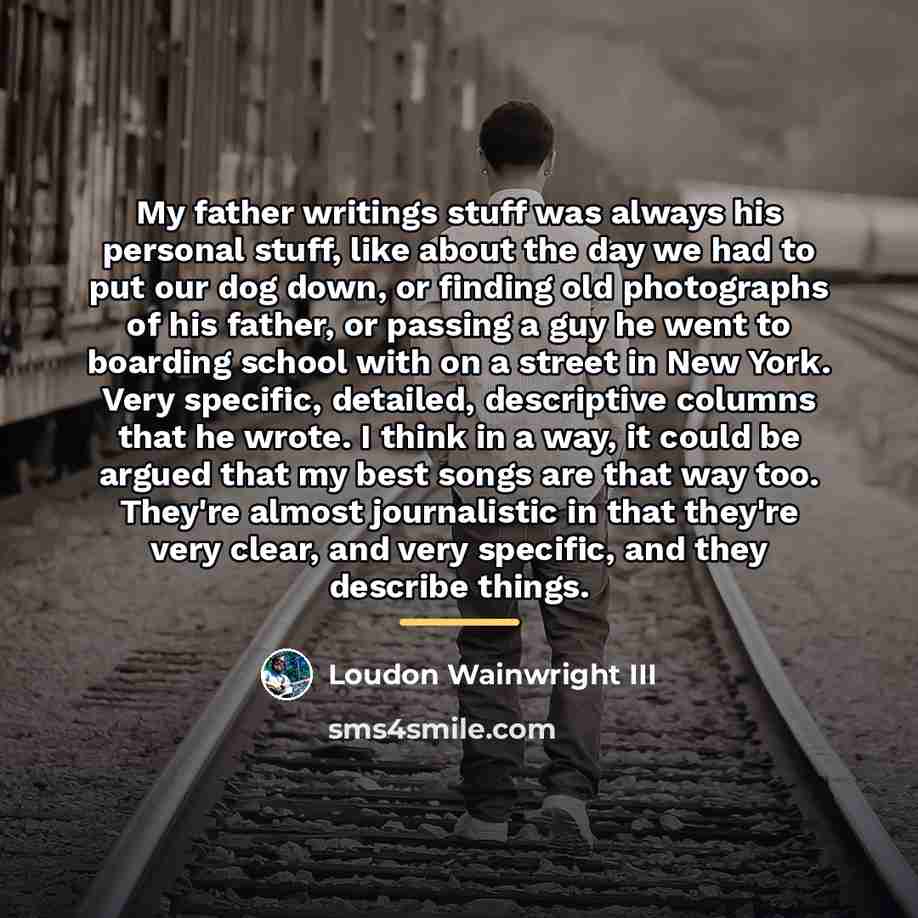 “My father writings stuff was always his personal stuff, like…” quote by Loudon Wainwright III