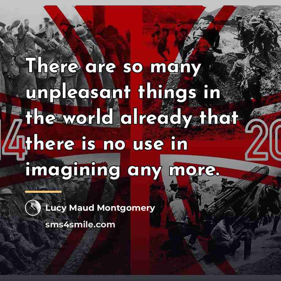 “There are so many unpleasant things in the world already…” quote by Lucy Maud Montgomery