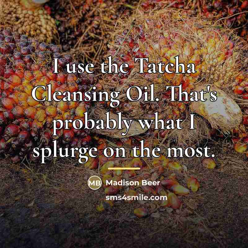 “I use the Tatcha Cleansing Oil. That's probably what I…” quote by Madison Beer