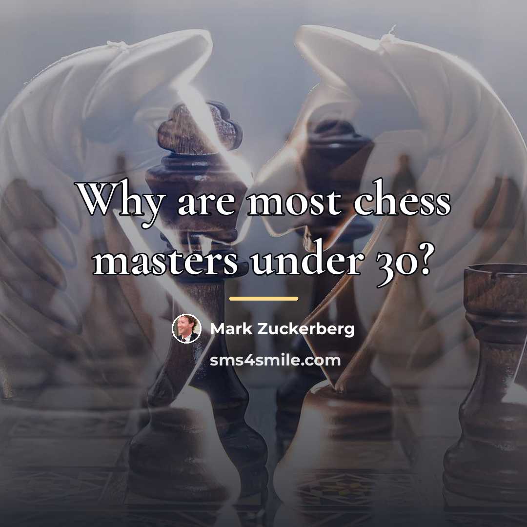 “Why are most chess masters under 30?…” quote by Mark Zuckerberg