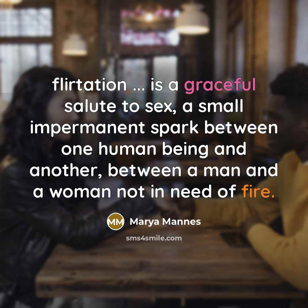 “flirtation ... is a graceful salute to sex, a small…” quote by Marya Mannes