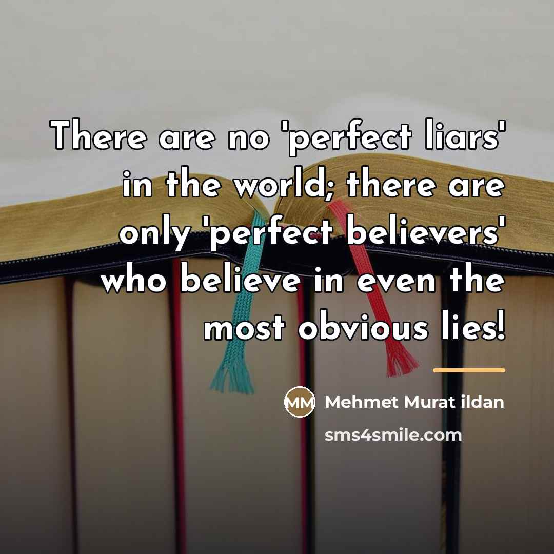 “There are no 'perfect liars' in the world; there are…” quote by Mehmet Murat Ildan