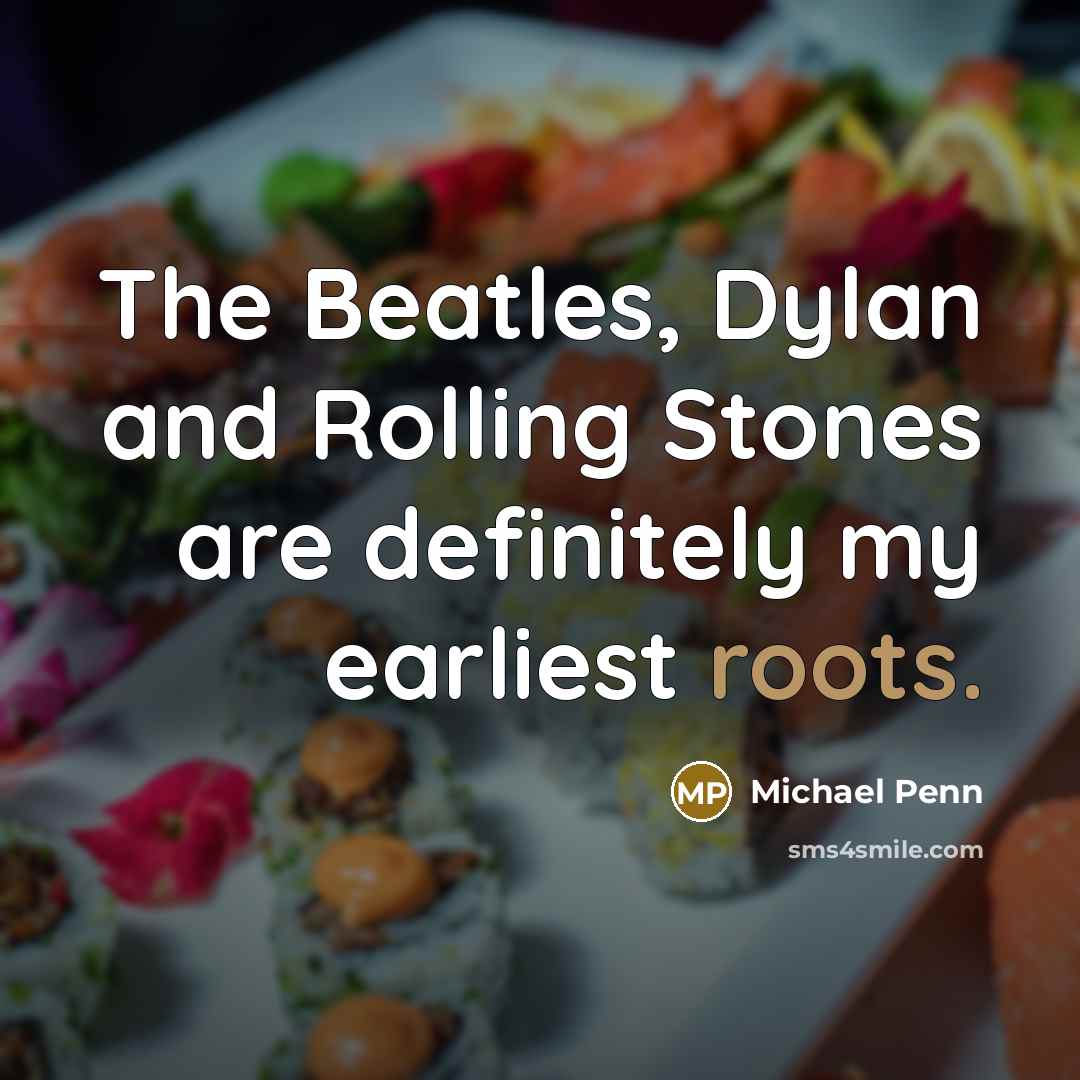 “The Beatles, Dylan and Rolling Stones are definitely my earliest…” quote by Michael Penn