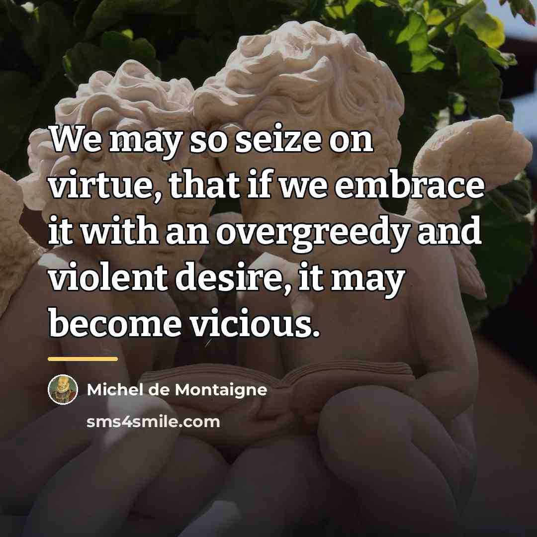 “We may so seize on virtue, that if we embrace…” quote by Michel de Montaigne