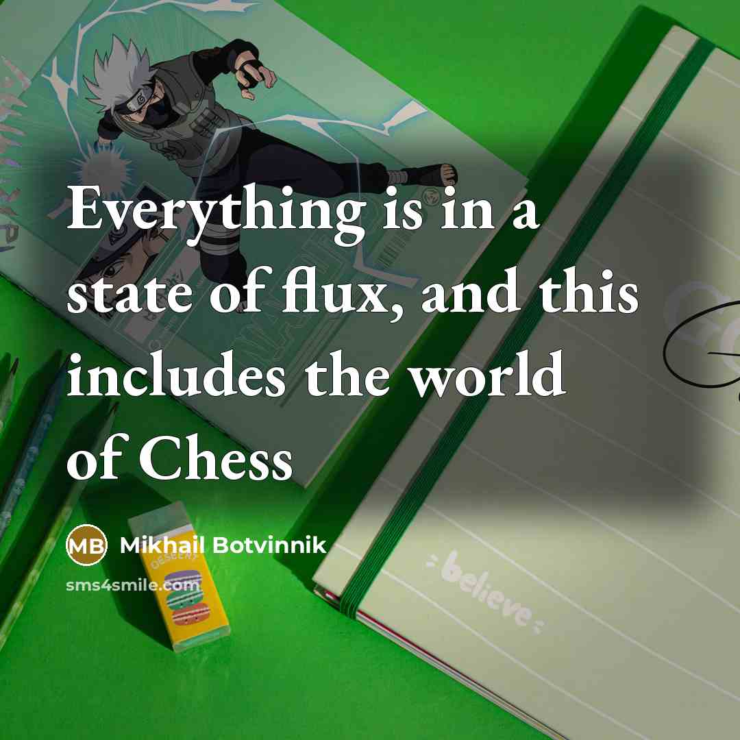 “Everything is in a state of flux, and this includes…” quote by Mikhail Botvinnik