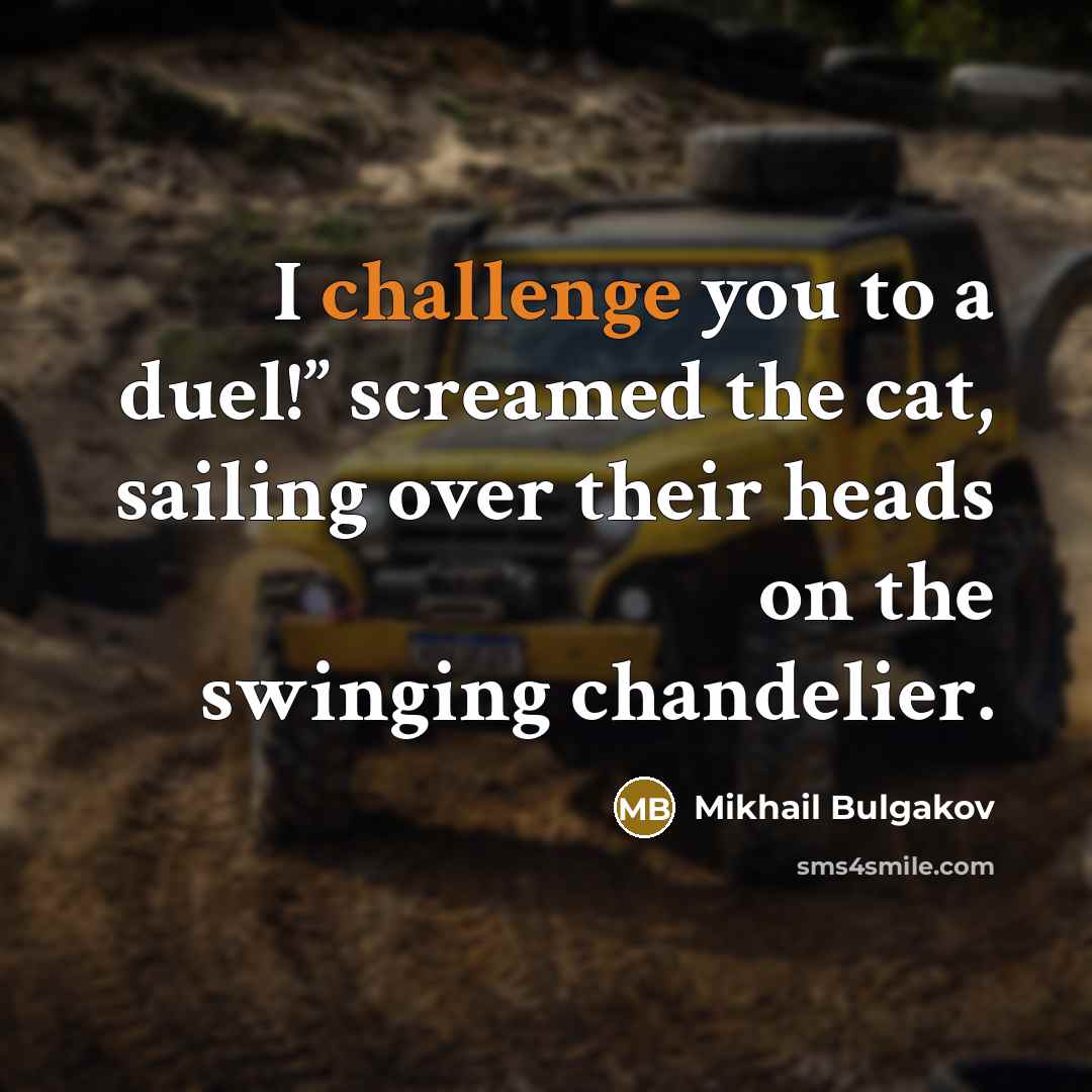 “I challenge you to a duel!” screamed the cat, sailing…” quote by Mikhail Bulgakov