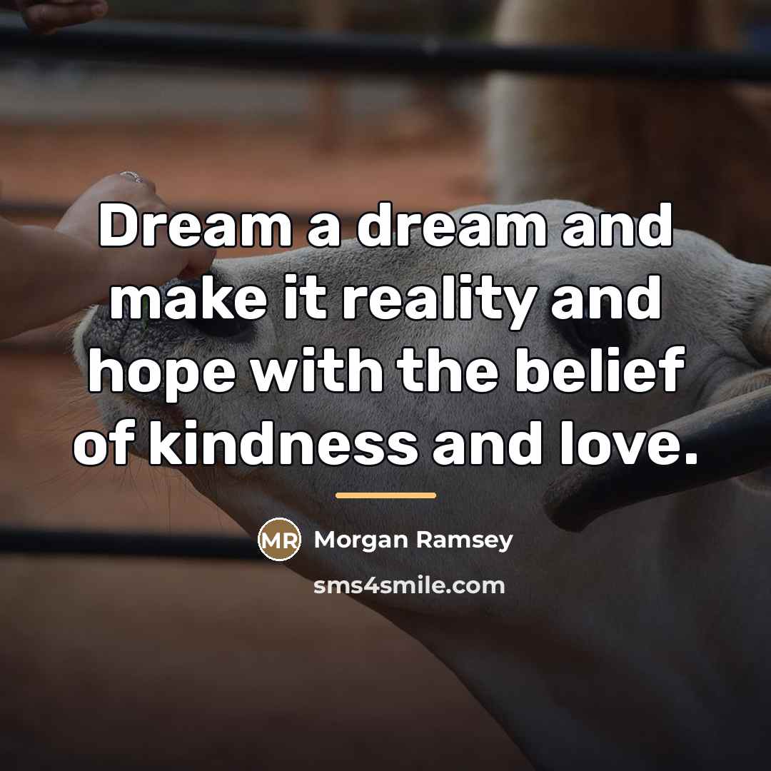 “Dream a dream and make it reality and hope with…” quote by Morgan Ramsey