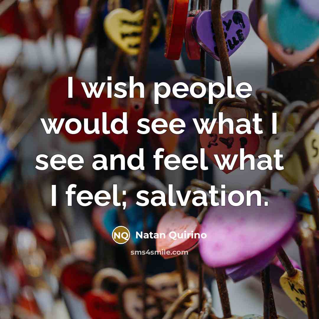 “I wish people would see what I see and feel…” quote by Natan Quirino