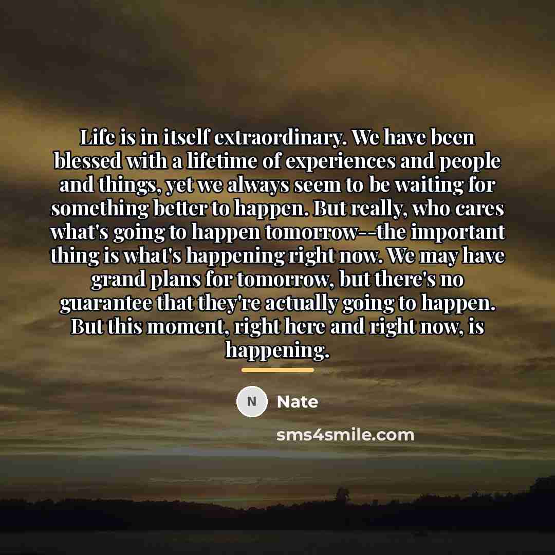 “Life is in itself extraordinary. We have been blessed with…” quote by Nate