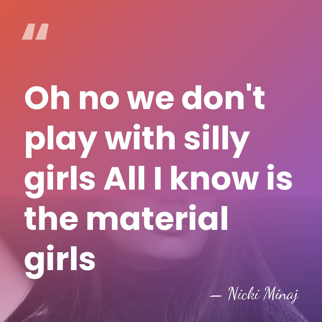 Oh no we don't play with silly girls All I know is&hellip; - Nicki Minaj