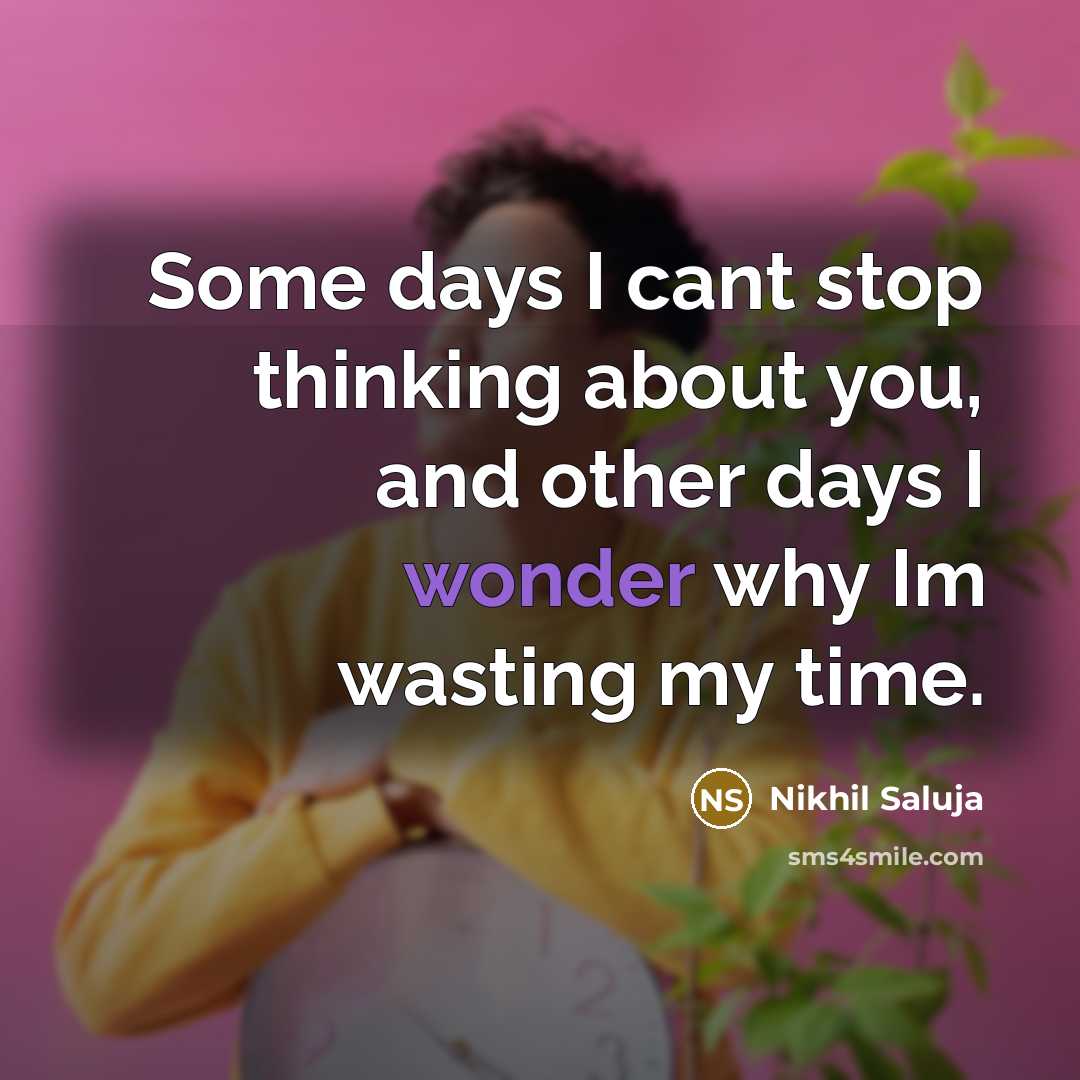 “Some days I cant stop thinking about you, and other…” quote by Nikhil Saluja