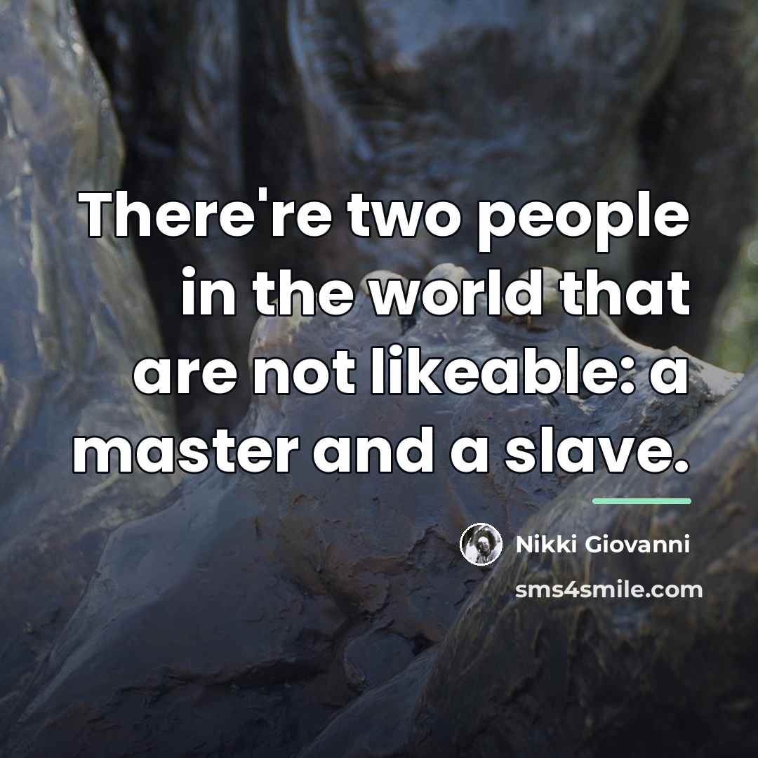 “There're two people in the world that are not likeable:…” quote by Nikki Giovanni