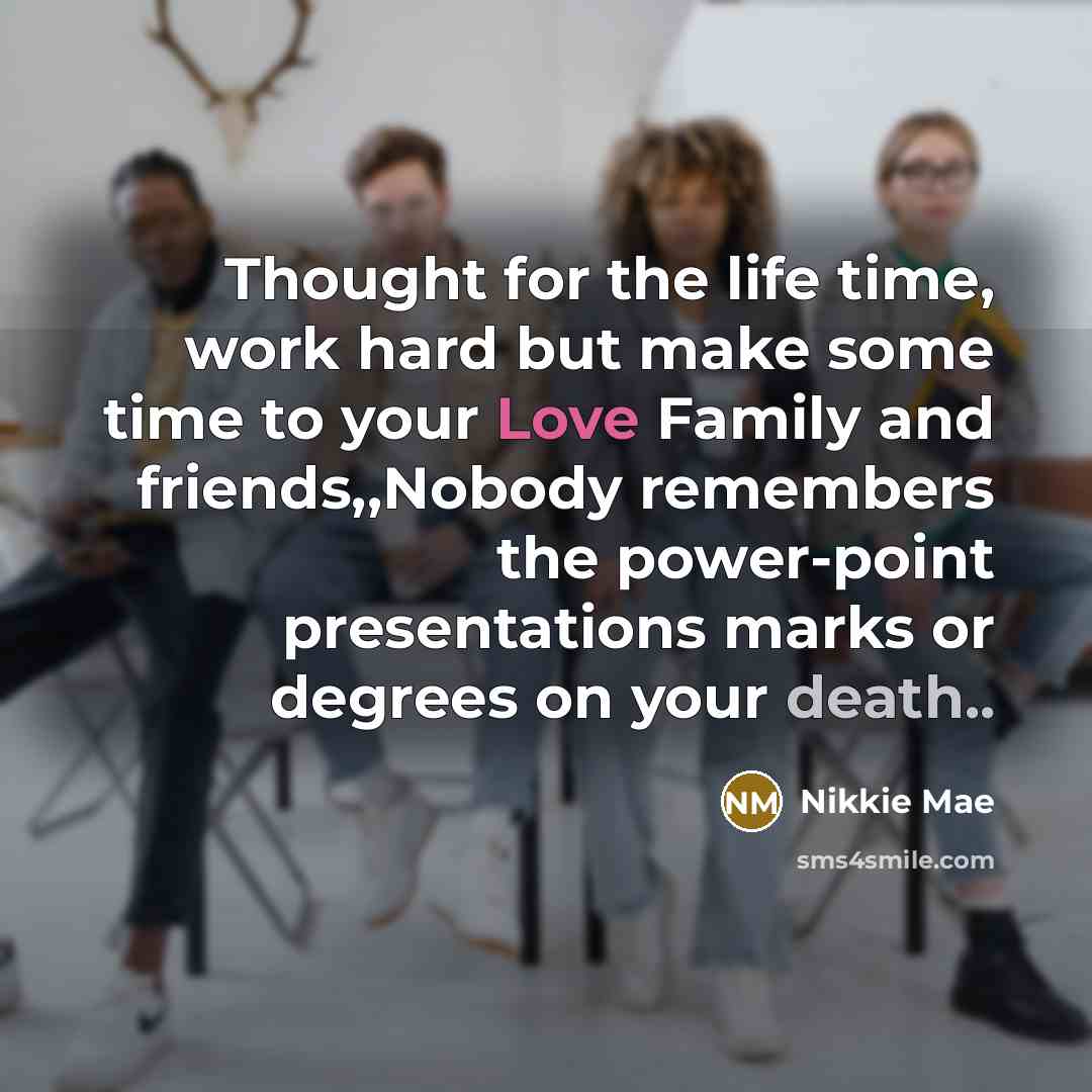 “Thought for the life time, work hard but make some…” quote by Nikkie Mae