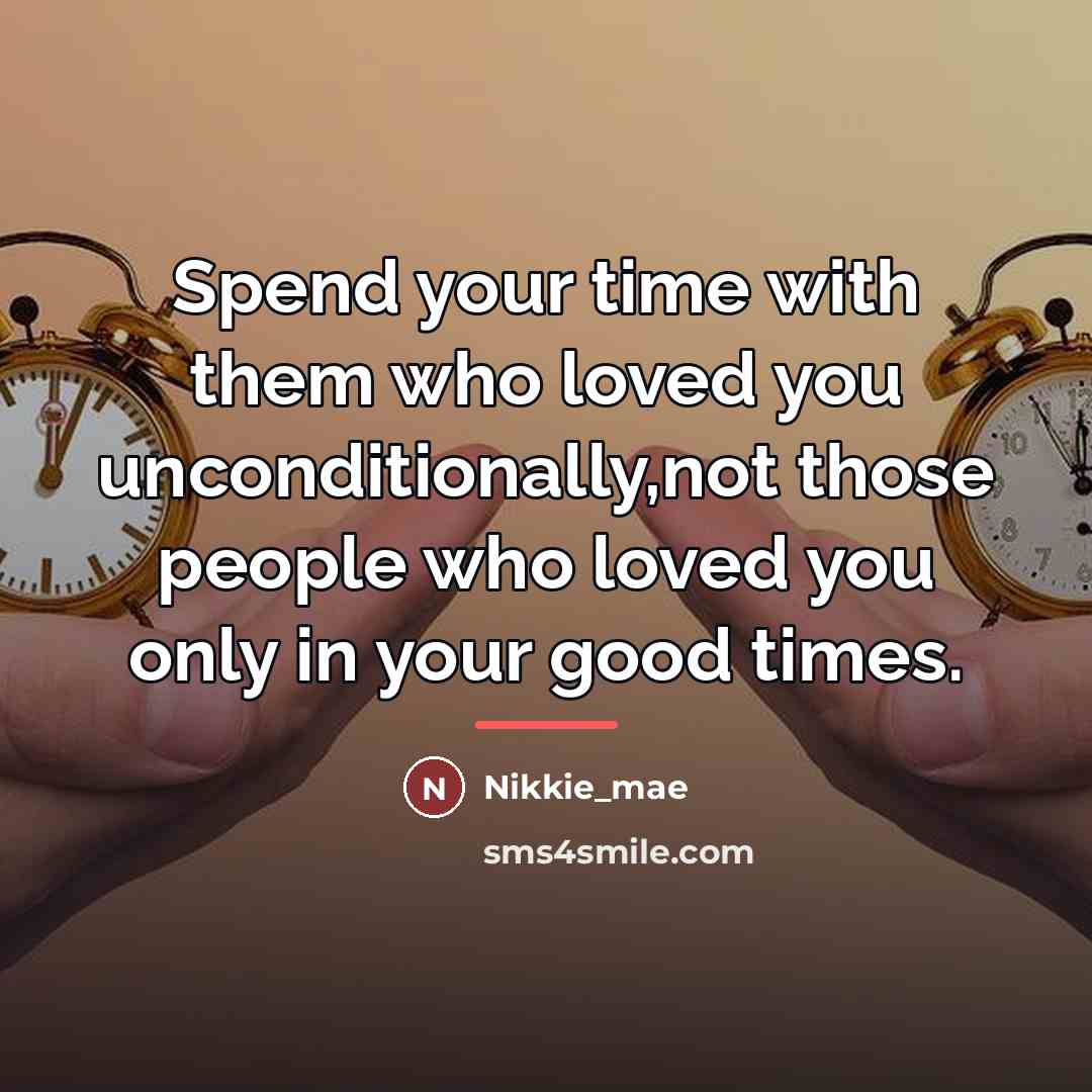 “Spend your time with them who loved you unconditionally,not those…” quote by Nikkie_mae