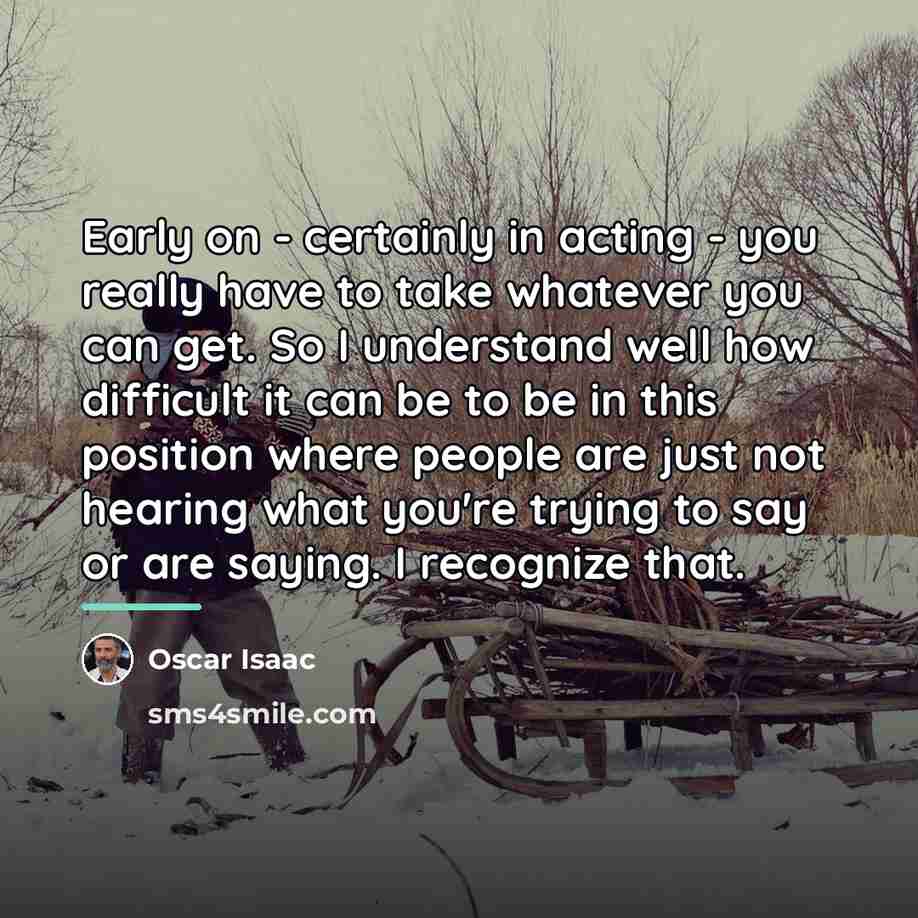 “Early on - certainly in acting - you really have…” quote by Oscar Isaac