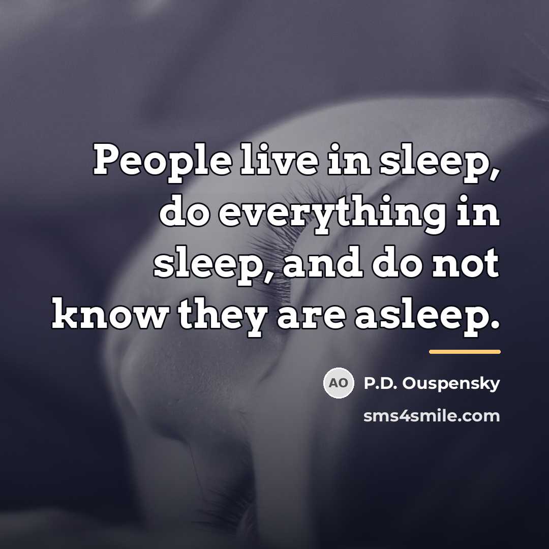 “People live in sleep, do everything in sleep, and do…” quote by P.D. Ouspensky
