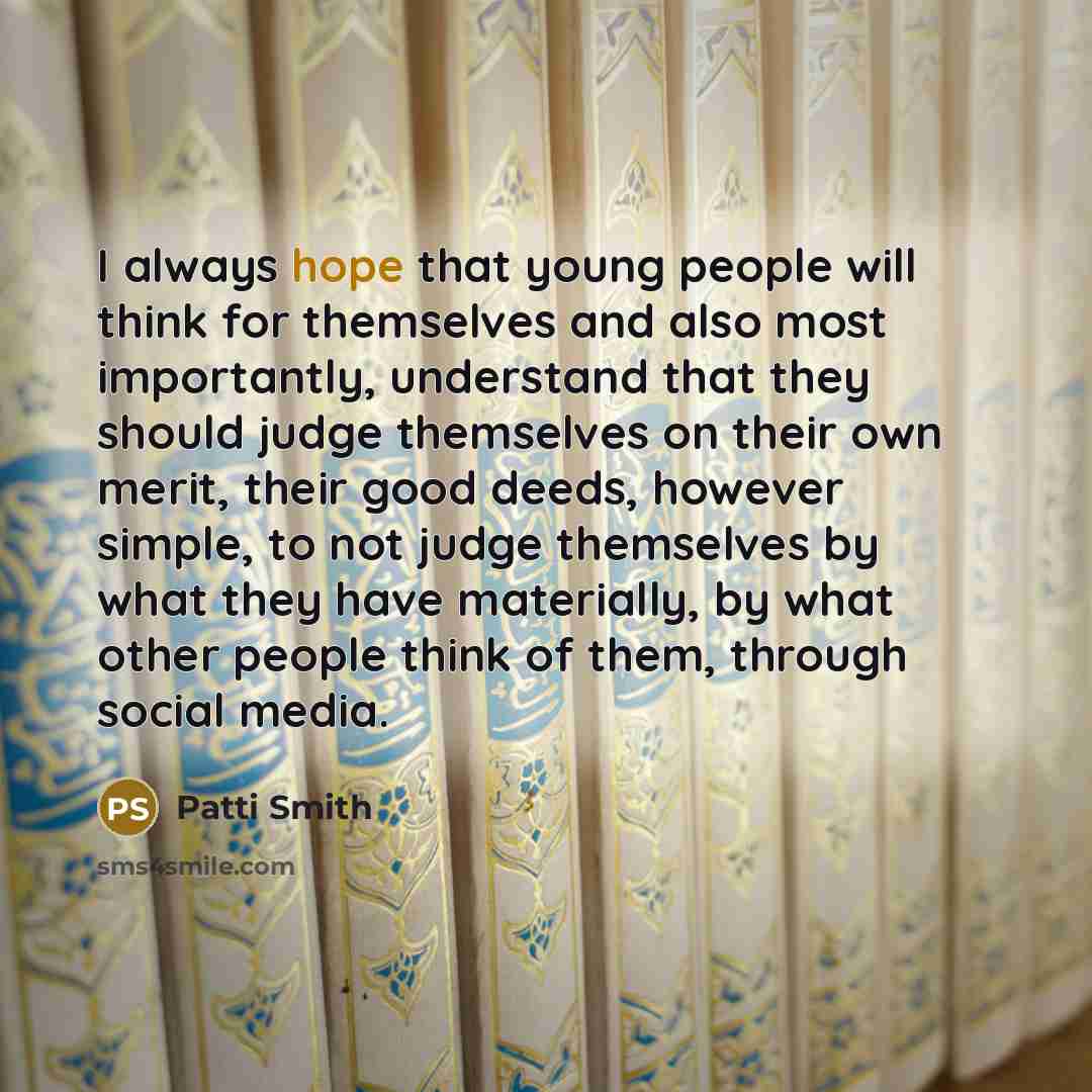 “I always hope that young people will think for themselves…” quote by Patti Smith