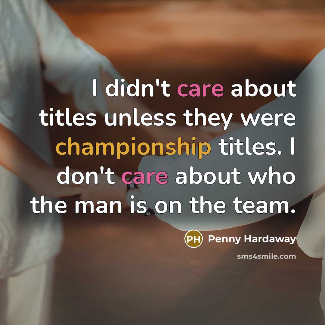 “I didn't care about titles unless they were championship titles.…” quote by Penny Hardaway