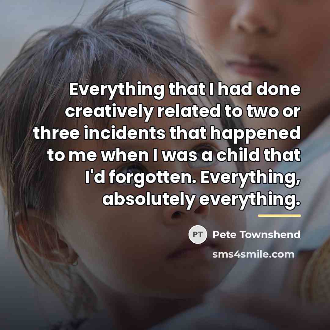 “Everything that I had done creatively related to two or…” quote by Pete Townshend