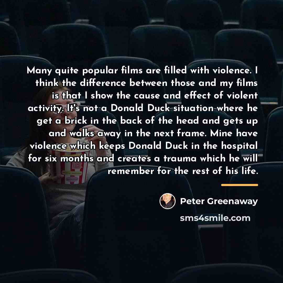 “Many quite popular films are filled with violence. I think…” quote by Peter Greenaway