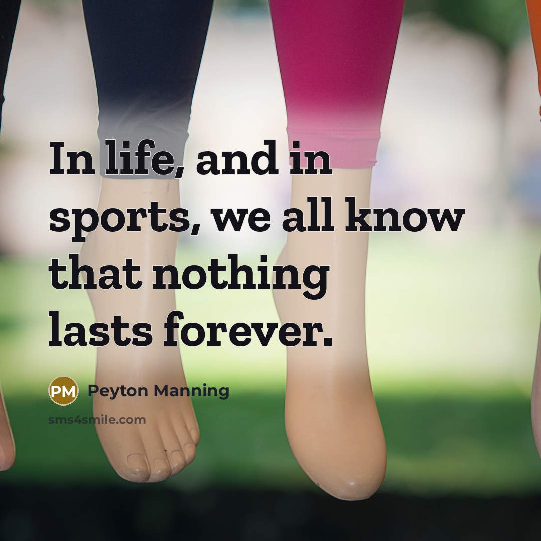 “In life, and in sports, we all know that nothing…” quote by Peyton Manning