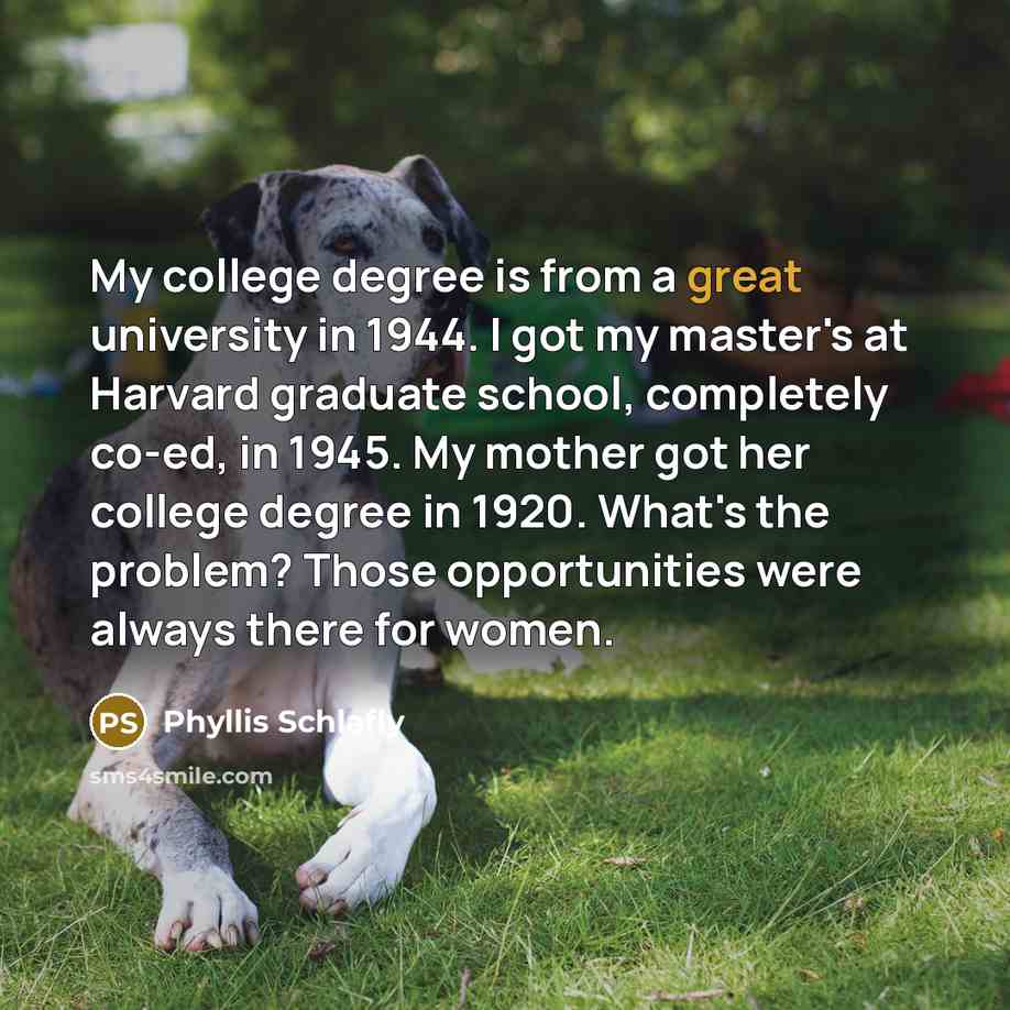 “My college degree is from a great university in 1944.…” quote by Phyllis Schlafly