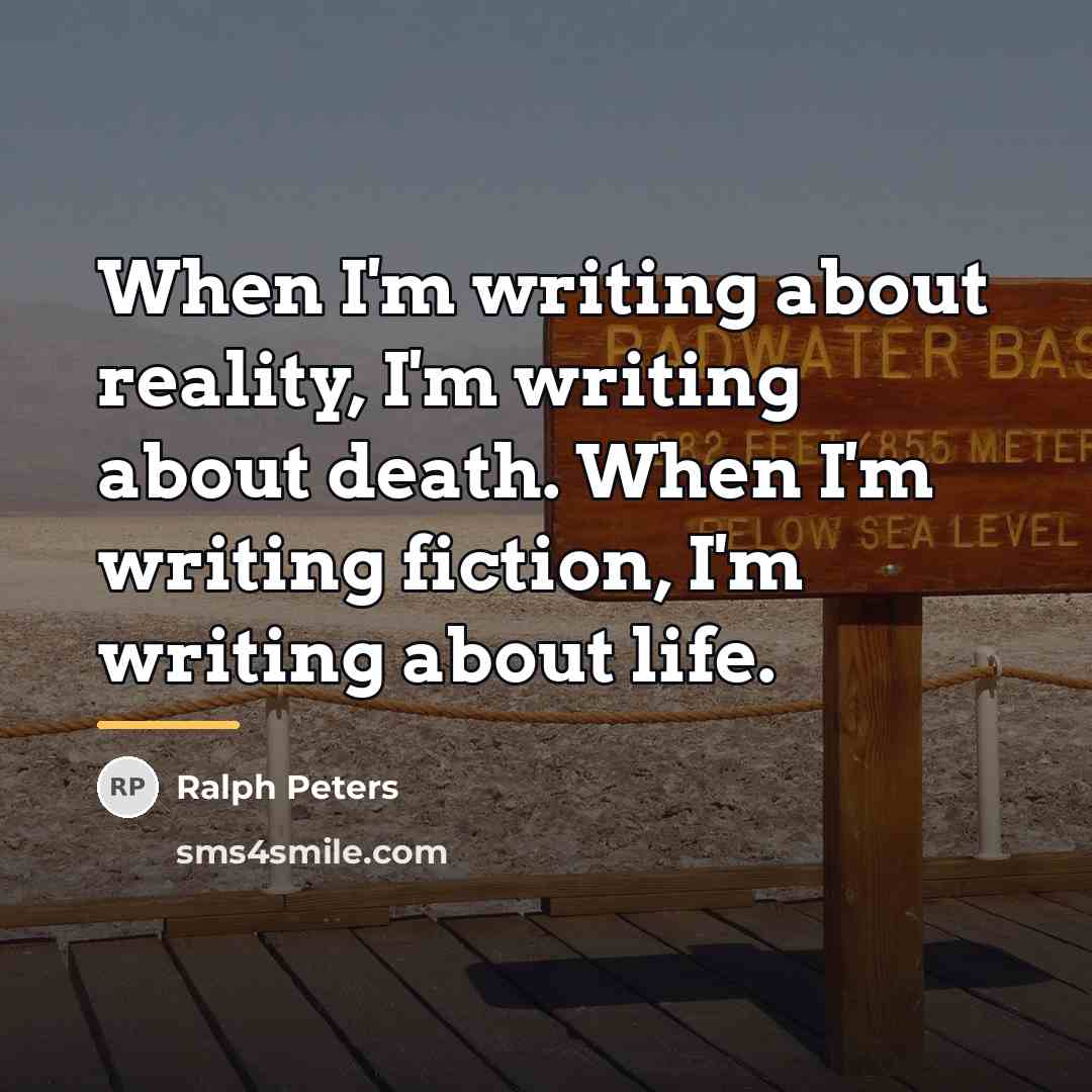 “When I'm writing about reality, I'm writing about death. When…” quote by Ralph Peters