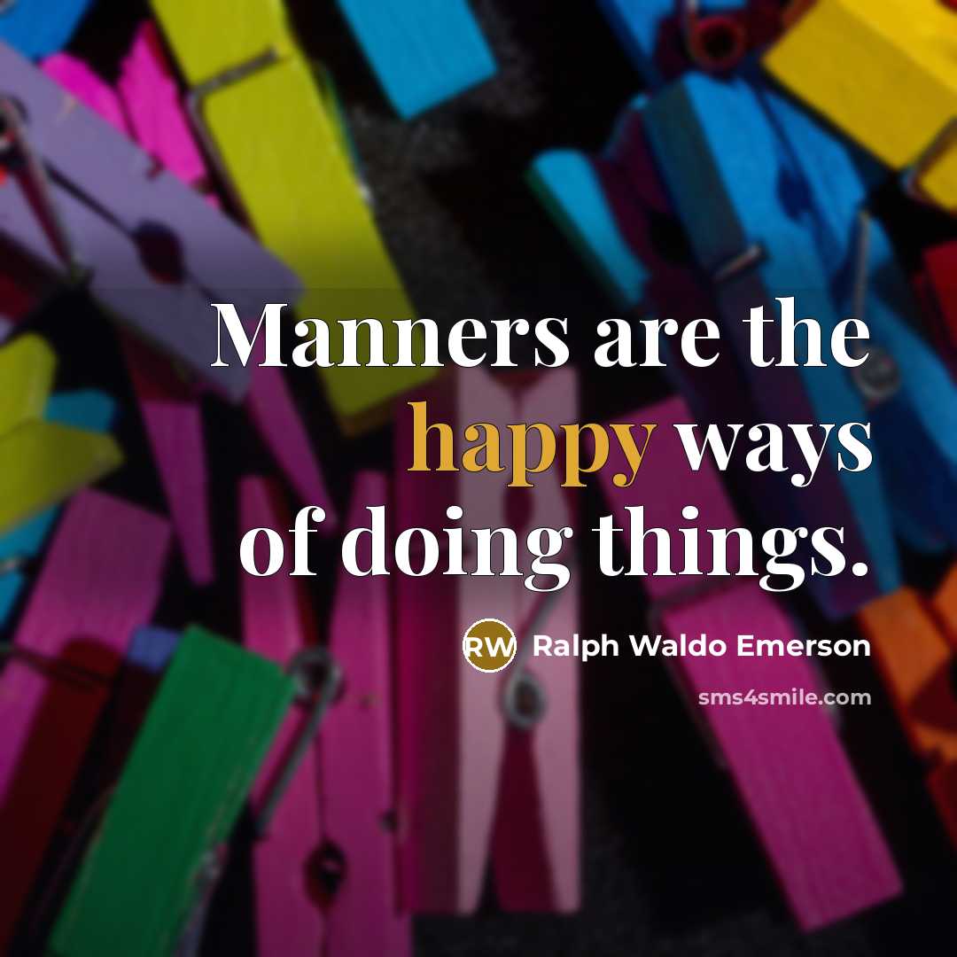 “Manners are the happy ways of doing things.…” quote by Ralph Waldo Emerson