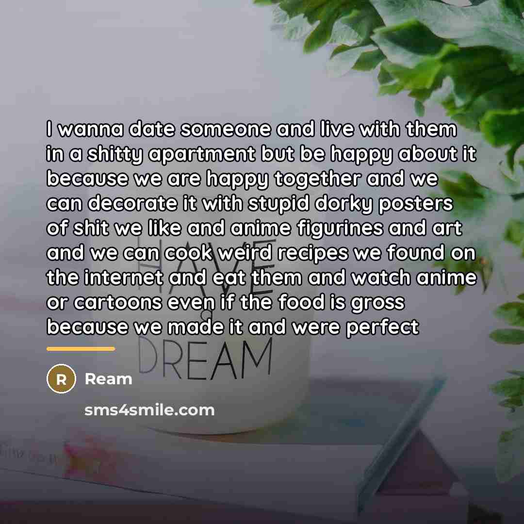 “I wanna date someone and live with them in a…” quote by REAM